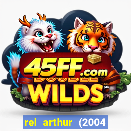 rei arthur (2004 assistir online)
